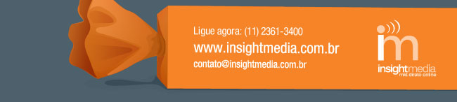 Ligue agora: (11) 2361-3400 - www.insightmedia.com.br | contato@insightmedia.com.br